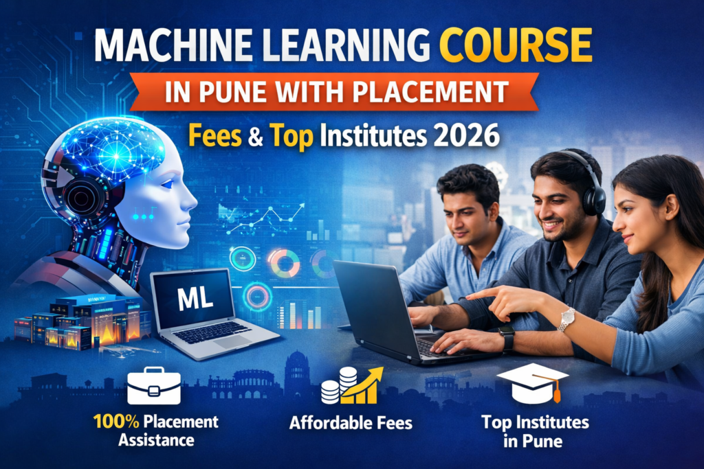 Machine Learning Course in Pune with Placement – Fees & Top Institutes 2026